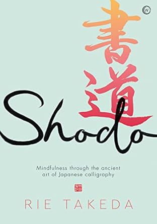Discover Tranquility: A Review of ‘Shodo: The Practice of Mindfulness Through the Ancient Art of Japanese Calligraphy’