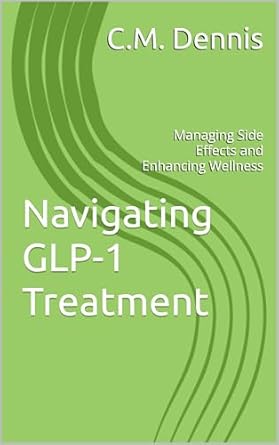 Essential Insights: Navigating GLP-1 Treatment: Managing Side Effects and Enhancing Wellness