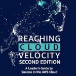 Unlocking Success: A Comprehensive Review of ‘Reaching Cloud Velocity – Second Edition: A Leader’s Guide to Success in the AWS Cloud’ Unlocking Success: A Comprehensive Review of ‘Reaching Cloud Velocity – Second Edition: A Leader’s Guide to Success in the AWS Cloud’
