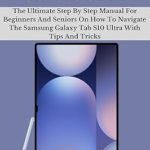 Essential Review: SAMSUNG GALAXY TAB S10 ULTRA USER GUIDE – The Ultimate Step By Step Manual For Beginners And Seniors On How To Navigate The Samsung Galaxy Tab S10 Ultra With Tips And Tricks Essential Review: SAMSUNG GALAXY TAB S10 ULTRA USER GUIDE – The Ultimate Step By Step Manual For Beginners And Seniors On How To Navigate The Samsung Galaxy Tab S10 Ultra With Tips And Tricks