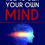 Unlock Your Potential: A Comprehensive Review of How to Own Your Own Mind