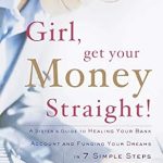 Transform Your Finances: A Comprehensive Review of ‘Girl, Get Your Money Straight: A Sister’s Guide to Healing Your Bank Account and Funding Your Dreams in 7 Simple Steps’ Transform Your Finances: A Comprehensive Review of ‘Girl, Get Your Money Straight: A Sister’s Guide to Healing Your Bank Account and Funding Your Dreams in 7 Simple Steps’