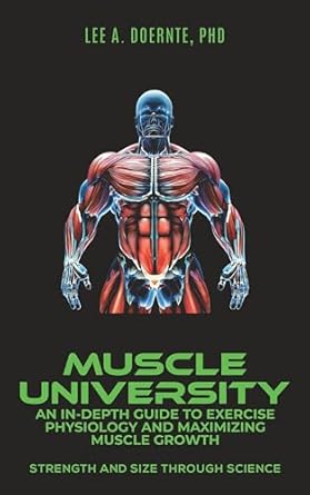 Unlock Your Strength: A Comprehensive Review of Muscle University: An In-Depth Guide to Exercise Physiology and Maximizing Muscle Growth: Strength and Size Through Science