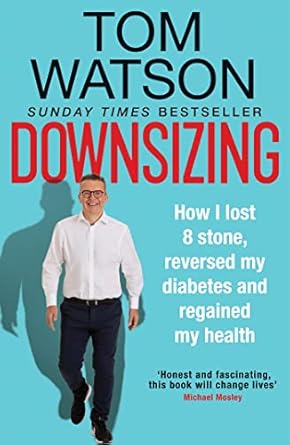 Transform Your Health: A Must-Read Review of ‘Downsizing: How I Lost 8 Stone, Reversed My Diabetes and Regained My Health’