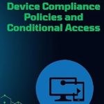 Essential Insights: A Comprehensive Review of Device Compliance Policies and Conditional Access (Intune Playbook Companion Series) Essential Insights: A Comprehensive Review of Device Compliance Policies and Conditional Access (Intune Playbook Companion Series)