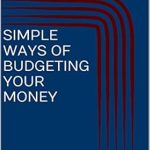 Discover Effective Strategies: A Comprehensive Review of ‘Simple Ways Of Budgeting Your Money’