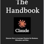 Unlocking the Power of AI: A Comprehensive Review of Claude.ai: The Ultimate Handbook – Discover How to Leverage Claude.ai for Business, Education, and More Unlocking the Power of AI: A Comprehensive Review of Claude.ai: The Ultimate Handbook – Discover How to Leverage Claude.ai for Business, Education, and More