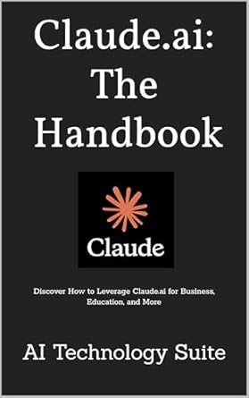 Unlocking the Power of AI: A Comprehensive Review of Claude.ai: The Ultimate Handbook – Discover How to Leverage Claude.ai for Business, Education, and More