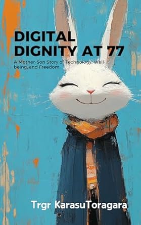 Discover the Heartwarming Journey of Technology and Well-Being: A Review of Digital Dignity at 77: A Mother-Son Story of Technology, Well-Being, and Freedom (AI for Us Book 1)
