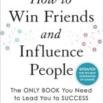 Transform Your Leadership Skills: A Comprehensive Review of ‘How to Win Friends and Influence People: Updated For the Next Generation of Leaders’