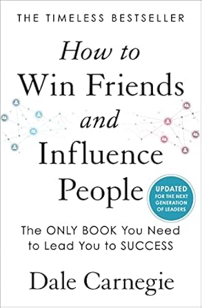 Transform Your Leadership Skills: A Comprehensive Review of ‘How to Win Friends and Influence People: Updated For the Next Generation of Leaders’