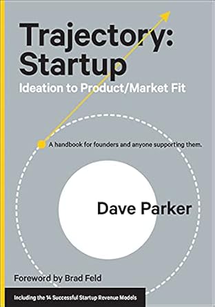 Essential Guide for Entrepreneurs: A Review of ‘Trajectory: Startup: Ideation to Product/Market Fit’