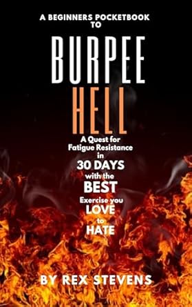 Transform Your Fitness Journey: A Comprehensive Review of ‘A Beginner’s Pocketbook to Burpee Hell: A Quest for Fatigue Resistance in 30 Days with the Best Exercise You Love to Hate’