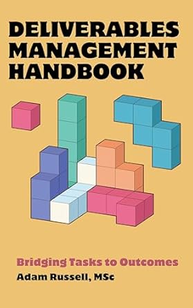 Transform Your Project Success: A Comprehensive Review of the Deliverables Management Handbook: Bridging Tasks to Outcomes