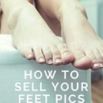 Discover Insider Tips in This Must-Read Review: How to Sell Feet Pics Online: The Ultimate Guide from a Professional