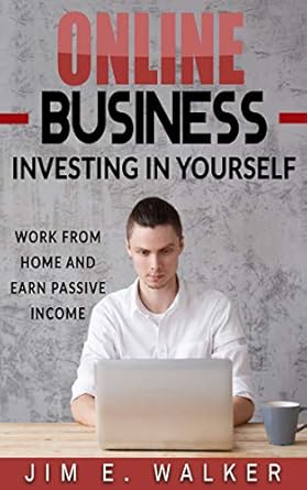 Unlock Your Financial Freedom: A Comprehensive Review of ‘Online Business: Investing In Yourself – Work from Home and Earn Passive Income’