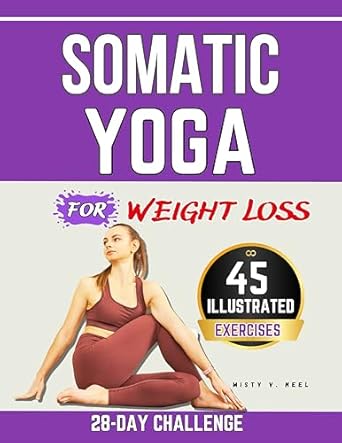 Transform Your Body and Mind: A Comprehensive Review of ‘Somatic Yoga for Weight Loss: 45 Mindful Exercises to Releasing Tension, Improving Posture, and Nurturing a Healthy Relationship with Your Body’