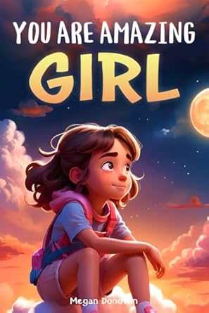 Discover Empowering Lessons in ‘You are Amazing, Girl’: Inspiring Stories about Courage, Inner Strength and Self-Confidence – A Must-Read Review!