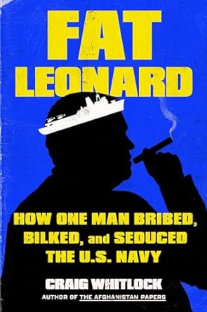 Unveiling the Scandal: A Gripping Review of ‘Fat Leonard: How One Man Bribed, Bilked, and Seduced the U.S. Navy’
