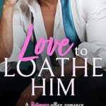Unforgettable Tension and Passion: A Review of Love to Loathe Him: A Billionaire Office Romance
