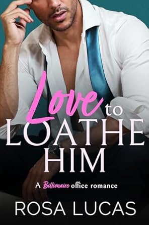 Unforgettable Tension and Passion: A Review of Love to Loathe Him: A Billionaire Office Romance