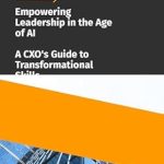 Transform Your Leadership Skills Today: A Comprehensive Review of ‘Empowering Leadership in the Age of AI: A CXO’s Guide to Transformational Skills’