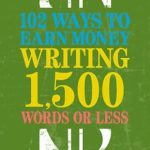 Unlock Your Earning Potential: A Comprehensive Review of ‘102 Ways to Earn Money Writing 1,500 Words or Less: The Ultimate Freelancer’s Guide’ Unlock Your Earning Potential: A Comprehensive Review of ‘102 Ways to Earn Money Writing 1,500 Words or Less: The Ultimate Freelancer’s Guide’