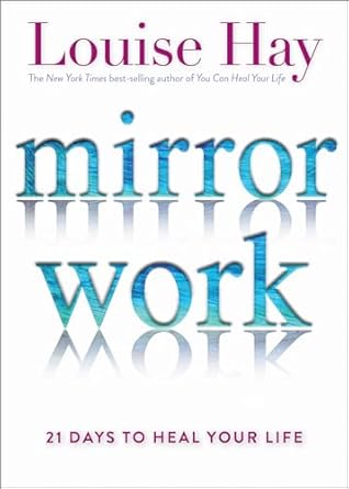 Uncover Transformative Insights in My Review of ‘Mirror Work: 21 Days to Heal Your Life’ – A Journey to Self-Love and Healing