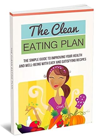 Discover the Secrets to a Healthier Lifestyle: A Comprehensive Review of The Clean Eating Plan: The Simple Guide to Improving Your Health and Well-being with Simple and Satisfying Recipes (Unlimited Life Book 1)
