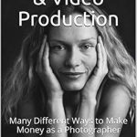 Unlock Your Creative Potential: A Comprehensive Review of ‘Photography & Video Production: Many Different Ways to Make Money as a Photographer (Portable Trades)’