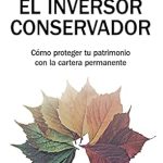 Discover the Secrets to Wealth Preservation: El inversor conservador: Cómo proteger tu patrimonio con la cartera permanente (Empresa y Gestión) – A Must-Read for Savvy Investors!