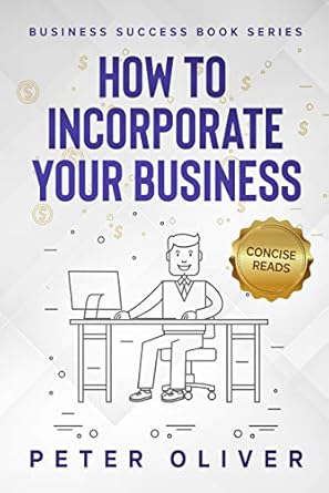 Unlock Your Business Potential: A Comprehensive Review of How To Incorporate Your Business (Business Success Book 6)