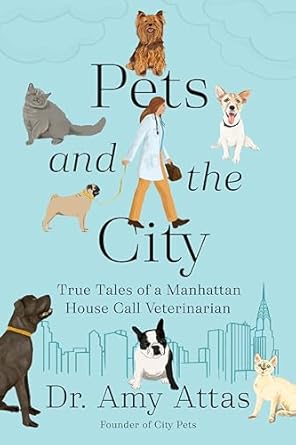 Heartwarming Insights from ‘Pets and the City: True Tales of a Manhattan House Call Veterinarian’ – A Must-Read for Animal Lovers!