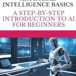 Unlock the Future of Technology: A Comprehensive Review of ‘Artificial Intelligence Basics: A Step-by-Step Introduction to AI for Beginners’ Unlock the Future of Technology: A Comprehensive Review of ‘Artificial Intelligence Basics: A Step-by-Step Introduction to AI for Beginners’