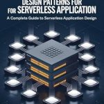 Unlocking the Future of Development: A Comprehensive Review of Microservices Design Patterns for Serverless Application – A Complete Guide to Serverless Application Design