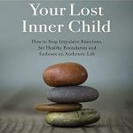 Transform Your Life: A Comprehensive Review of ‘Healing Your Lost Inner Child: How to Stop Impulsive Reactions, Set Healthy Boundaries and Embrace an Authentic Life’ (Robert Jackman’s Practical Wisdom Healing Series Book 1)
