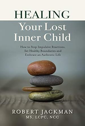 Transform Your Life: A Comprehensive Review of ‘Healing Your Lost Inner Child: How to Stop Impulsive Reactions, Set Healthy Boundaries and Embrace an Authentic Life’ (Robert Jackman’s Practical Wisdom Healing Series Book 1)