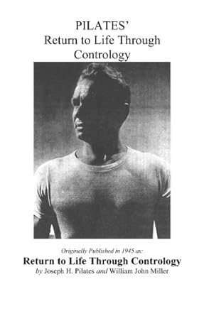 Unlock Your Potential: A Comprehensive Review of Pilates’ Return to Life Through Contrology