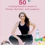 Transform Your Health: A Comprehensive Review of Lean After 50 – A Guide to Fitness, Nutrition, and Longevity