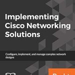 Unlocking Networking Mastery: A Comprehensive Review of ‘Implementing Cisco Networking Solutions: Configure, Implement, and Manage Complex Network Designs’ Unlocking Networking Mastery: A Comprehensive Review of ‘Implementing Cisco Networking Solutions: Configure, Implement, and Manage Complex Network Designs’