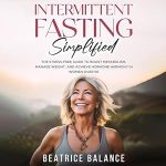 Discover the Secrets to Weight Management: A Review of ‘Intermittent Fasting Simplified: The Stress-Free Guide to Boost Metabolism, Manage Weight, and Achieve Hormone Harmony in Women Over 50’