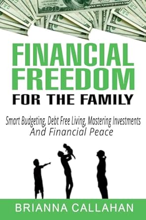 Unlocking Your Path to Wealth: A Comprehensive Review of ‘Financial Freedom For The Family: Smart Budgeting, Debt Free Living, Mastering Investments, And Financial Peace’