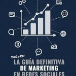 Descubre las Mejores Estrategias de Marketing: De 0 a 100 la guía definitiva de marketing en redes sociales: Estrategias, herramientas y técnicas para crecer y consolidar tu presencia digital Descubre las Mejores Estrategias de Marketing: De 0 a 100 la guía definitiva de marketing en redes sociales: Estrategias, herramientas y técnicas para crecer y consolidar tu presencia digital