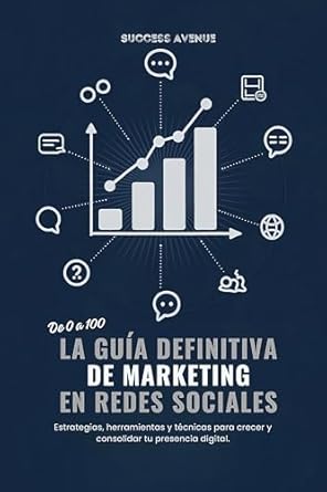 Descubre las Mejores Estrategias de Marketing: De 0 a 100 la guía definitiva de marketing en redes sociales: Estrategias, herramientas y técnicas para crecer y consolidar tu presencia digital