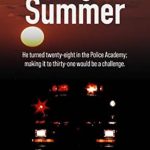 An Unforgettable Journey of Resilience: Shotgun Summer: He Turned Twenty-Eight in the Police Academy; Making It to Thirty-One Would Be a Challenge