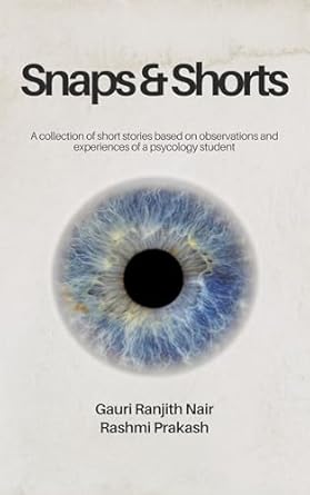 Discover the Unfiltered Truth: Snaps & Shorts – A Collection of Short Stories Based on Observations and Experiences of a Student from Amazon