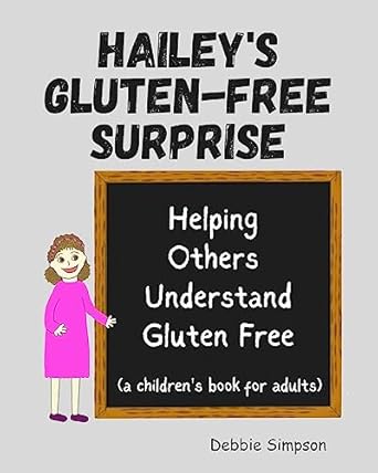 Discover the Heartwarming Journey in Hailey’s Gluten Free Surprise: Helping Others Understand Gluten Free – A Must-Read for Gluten-Free Living!