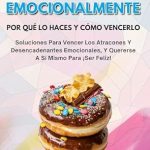 Descubre el Secreto para Controlar tus Atracones: Reseña de ‘COMER EMOCIONALMENTE: Por Qué Lo Haces Y Cómo Vencerlo’ – Soluciones para vencer los atracones y desencadenantes emocionales, y quererse a sí mismo para ¡ser feliz!