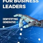 Essential Insights: A Comprehensive Review of ‘AI Primer For Business Leaders: Demystifying Generative AI’ — Unlocking the Power of AI for Your Business Essential Insights: A Comprehensive Review of ‘AI Primer For Business Leaders: Demystifying Generative AI’ — Unlocking the Power of AI for Your Business