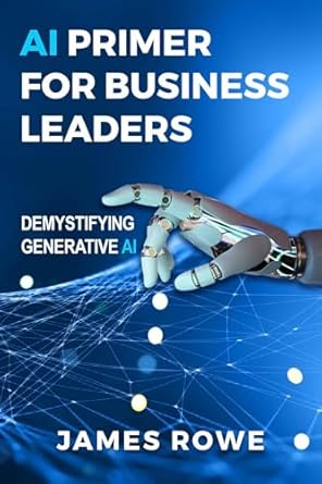 Essential Insights: A Comprehensive Review of ‘AI Primer For Business Leaders: Demystifying Generative AI’ — Unlocking the Power of AI for Your Business
